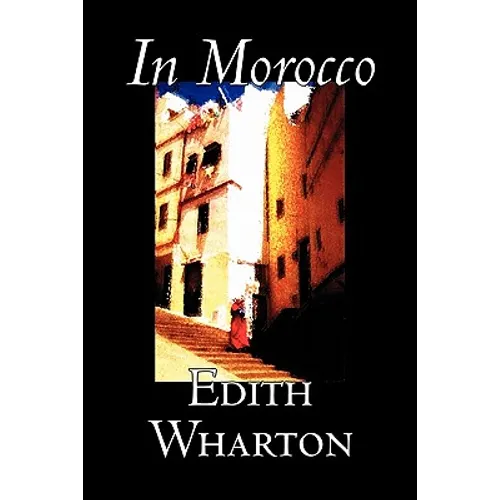 In Morocco by Edith Wharton, History, Travel, Africa, Essays & Travelogues