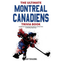 The Ultimate Montreal Canadiens Trivia Book: A Collection of Amazing Trivia Quizzes and Fun Facts for Die-Hard Habs Fans!