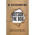 Outside the Box: Innovative Change for More Effective Ministry