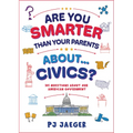 Are You Smarter Than Your Parents About...Civics?: 101 Questions about Our American Government