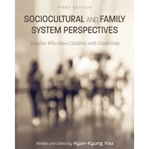 Sociocultural and Family System Perspectives: Families Who Have Children with Disabilities