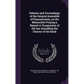 Debates and Proceedings of the General Assembly of Pennsylvania, on the Memorials Praying a Repeal or Suspension of the law Annulling the Charter of t