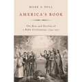 America's Book: The Rise and Decline of a Bible Civilization, 1794-1911