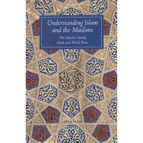 Understanding Islam and the Muslims: The Muslim Family and Islam and World Peace