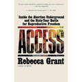 Access: Inside the Abortion Underground and the Sixty-Year Battle for Reproductive Freedom