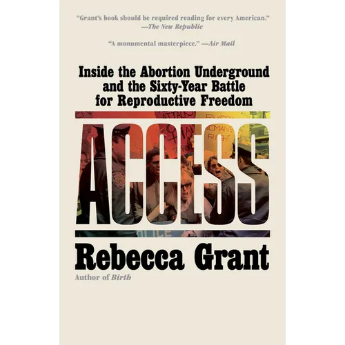 Access: Inside the Abortion Underground and the Sixty-Year Battle for Reproductive Freedom