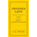 Gwynne's Latin: The Ultimate Introduction to Latin Including the Latin in Everyday English
