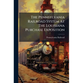 The Pennsylvania Railroad System At The Louisiana Purchase Exposition