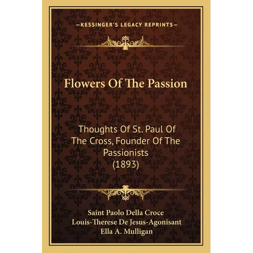 Flowers Of The Passion: Thoughts Of St. Paul Of The Cross, Founder Of The Passionists (1893) - Paperback