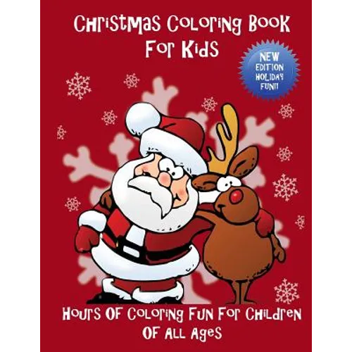 Christmas Coloring Book For Kids: Hours Of Coloring Fun For Children Of All Ages