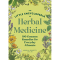 The Little Encyclopedia of Herbal Medicine: 100 Everyday Remedies from a Registered Herbalist and East Asian Medical Practitioner