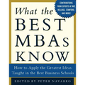 What the Best MBAs Know: How to Apply the Greatest Ideas Taught in the Best Business Schools