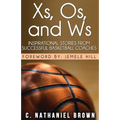 Xs, Os, and Ws: Inspirational Stories from Successful Basketball Coaches