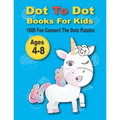 Dot To Dot Books For Kids 1000 Fun Connect The Dots Puzzles: Easy Kids Dot To Dot Books Ages 4-6 3-8 3-5 6-8 (Boys & Girls Connect The Dots Activity B