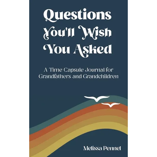 Questions You'll Wish You Asked: A Time Capsule Journal for Grandfathers and Grandchildren