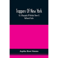 Trappers Of New York, Or, A Biography Of Nicholas Stoner & Nathaniel Foster: Together With Anecdotes Of Other Celebated Hunters, And Some Account Of S
