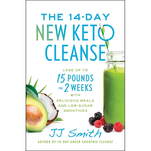 The 14-Day New Keto Cleanse: Lose Up to 15 Pounds in 2 Weeks with Delicious Meals and Low-Sugar Smoothies