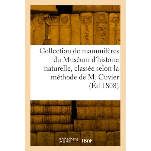 Collection de mammifères du Muséum d'histoire naturelle, classée suivant la méthode de M. Cuvier