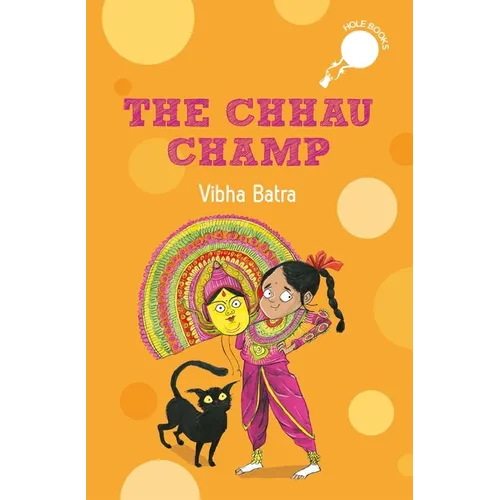 The Chhau Champ (Hole Book): Story of a Young Girl Aspiring to Become a Chhau Dancer