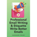 Professional Email Writing & Etiquette Write Better Emails