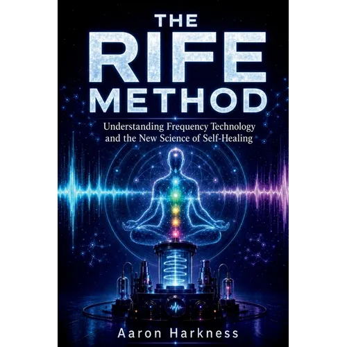 The Rife Method: Understanding Frequency Technology and the New Science of Self-Healing