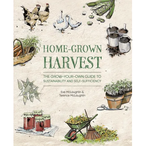 Home-Grown Harvest: The Grow-Your-Own Guide to Sustainability and Self-Sufficiency