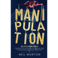 Manipulation: The Little-Known Secrets People High in Dark Triad Traits Know About Persuasion, Human Psychology, Analyzing Body Language, and Mind Con