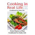 The cooking in real life cookbook from Pantry to Plate: Cookbook For Daily Life