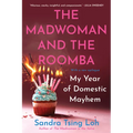The Madwoman and the Roomba: My Year of Domestic Mayhem