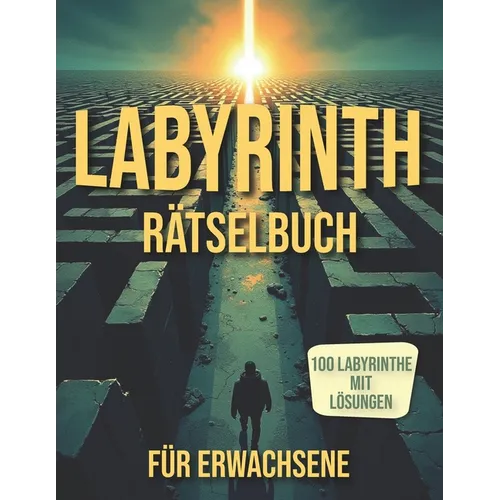 Labyrinth Rätselbuch für Erwachsene: Labyrinth Rätselbuch für Erwachsene mit Lösungen zur Förderung von Konzentration und kognitiven Fähigkeiten.