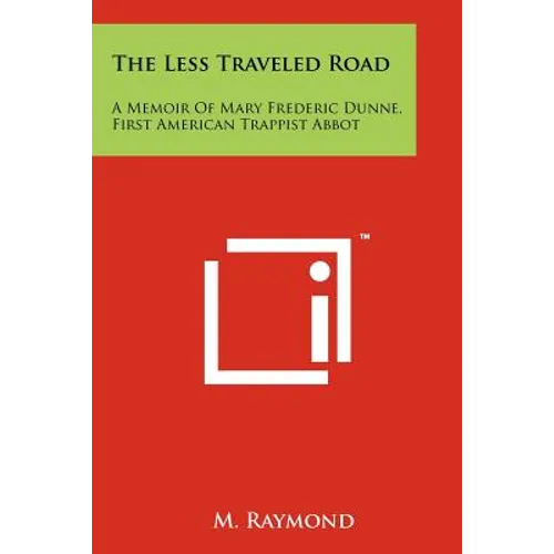 The Less Traveled Road: A Memoir Of Mary Frederic Dunne, First American Trappist Abbot