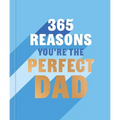 365 Reasons Why You're the Perfect Dad: A Little Book of Perfect Words to Let Your Dad Know How Much You Love Him