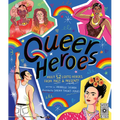 Queer Heroes: Meet 52 LGBTQ Heroes from Past & Present!