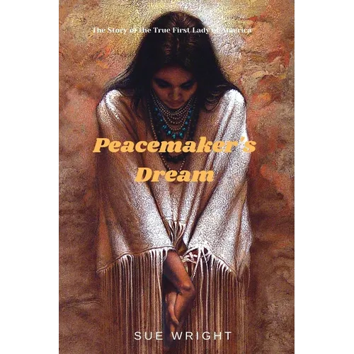 Peacemaker's Dream: The Story of the True First Lady of America