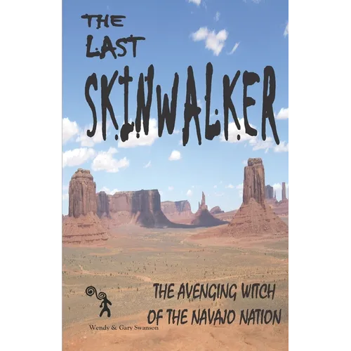 The Last Skinwalker: The Avenging Witch Of The Navajo Nation