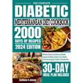 The Complete Diabetic Mediterranean Diet Cookbook: 2000 Days of Quick, Easy, Delicious, and Healthy Recipes for Prediabetes, Diabetes, Type 2 Diabetes