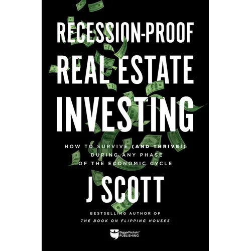 Recession-Proof Real Estate Investing: How to Survive (and Thrive!) During Any Phase of the Economic Cycle