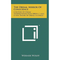 The Dream, Mirror Of Conscience: A History Of Dream Interpretation From 2000 B. C. And A New Theory Of Dream Synthesis