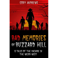 Bad Memories of Buzzard Hill: 8 Tales of the Macabre in the Weird West