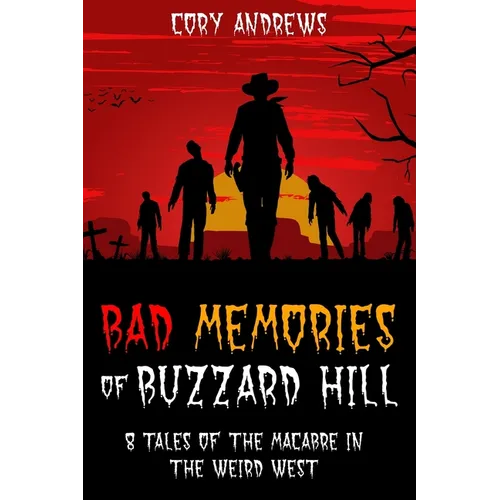 Bad Memories of Buzzard Hill: 8 Tales of the Macabre in the Weird West