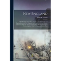 New England: A Handbook for Travellers. a Guide to the Chief Cities and Popular Resorts of New England, and to Its Scenery and Hist