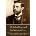 H. Rider Haggard - The Way of the Spirit: "Thinking can only serve to measure out the helplessness of thought."
