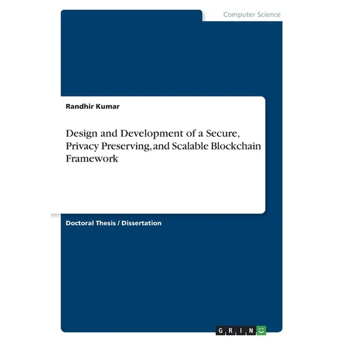 Design and Development of a Secure, Privacy Preserving, and Scalable Blockchain Framework