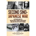 Second Sino-Japanese War: A Captivating Guide to a Military Conflict Primarily Waged Between China and Japan and the Rape of Nanking