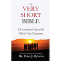 The Very Short Bible: The Condensed Story of the Old & New Testaments