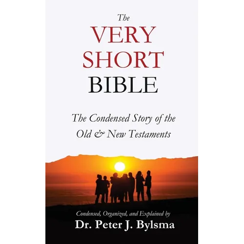 The Very Short Bible: The Condensed Story of the Old & New Testaments