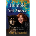 Humble Yet Fierce: My Life Behind the Curtain of the CIA
