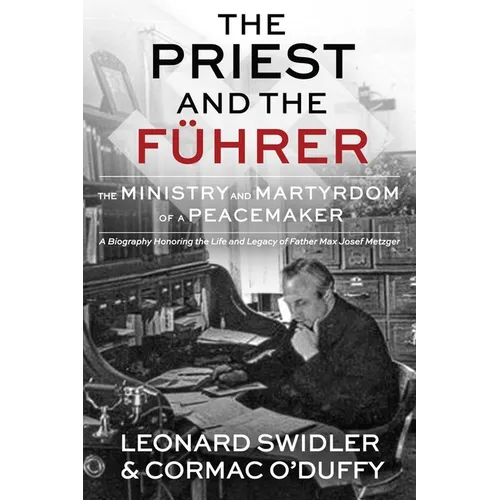 The Priest and the Führer: The Ministry and Martyrdom of a Peacemaker