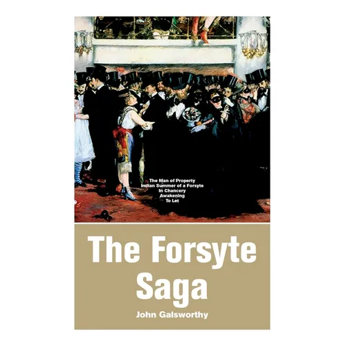 The Forsyte Saga: The Man of Property, Indian Summer of a Forsyte, In Chancery, Awakening, To Let