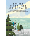 Going Over the Mountain: One Woman's Journey from Follower to Solo Hiker and Back